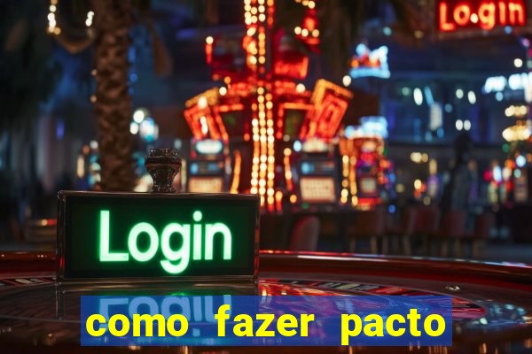 como fazer pacto de riqueza